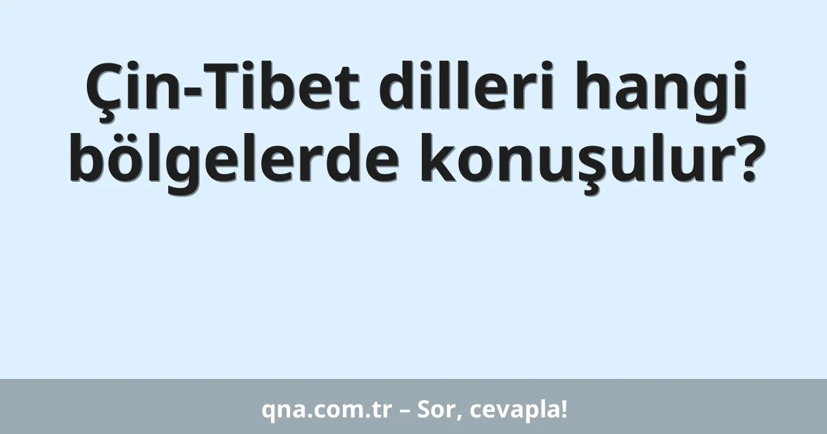Çin-Tibet dilleri hangi bölgelerde konuşulur?