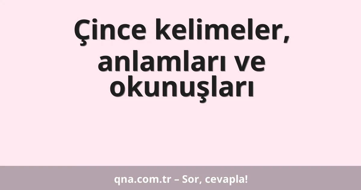 Çince kelimeler, anlamları ve okunuşları