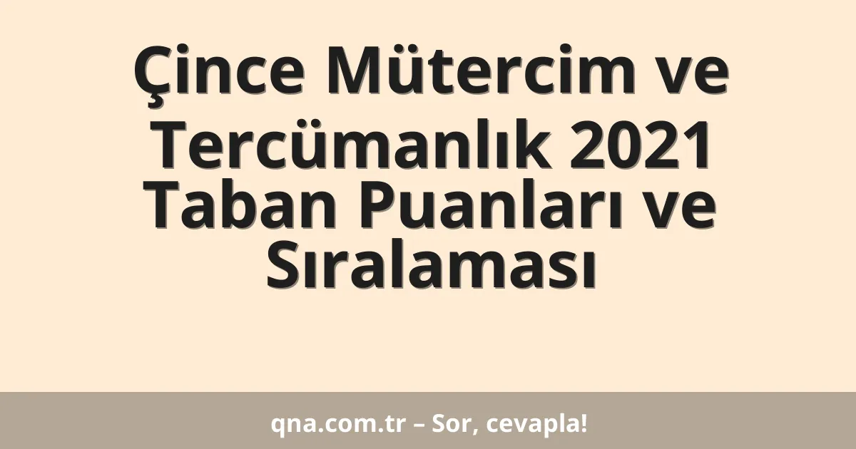 Çince Mütercim ve Tercümanlık 2021 Taban Puanları ve Sıralaması