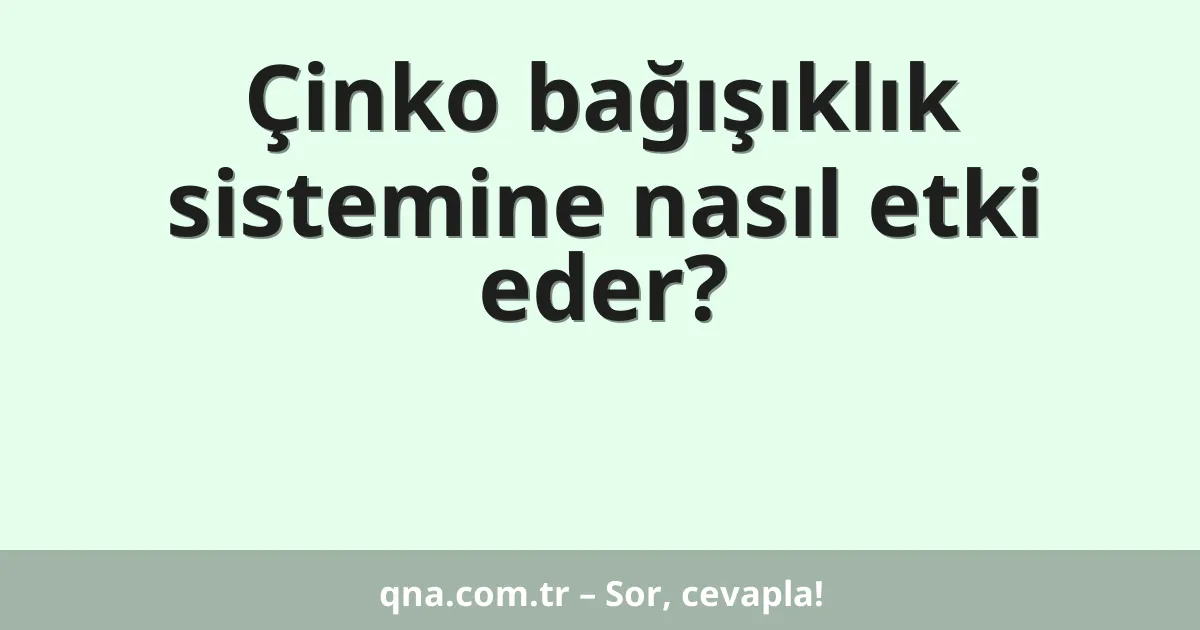 Çinko bağışıklık sistemine nasıl etki eder?