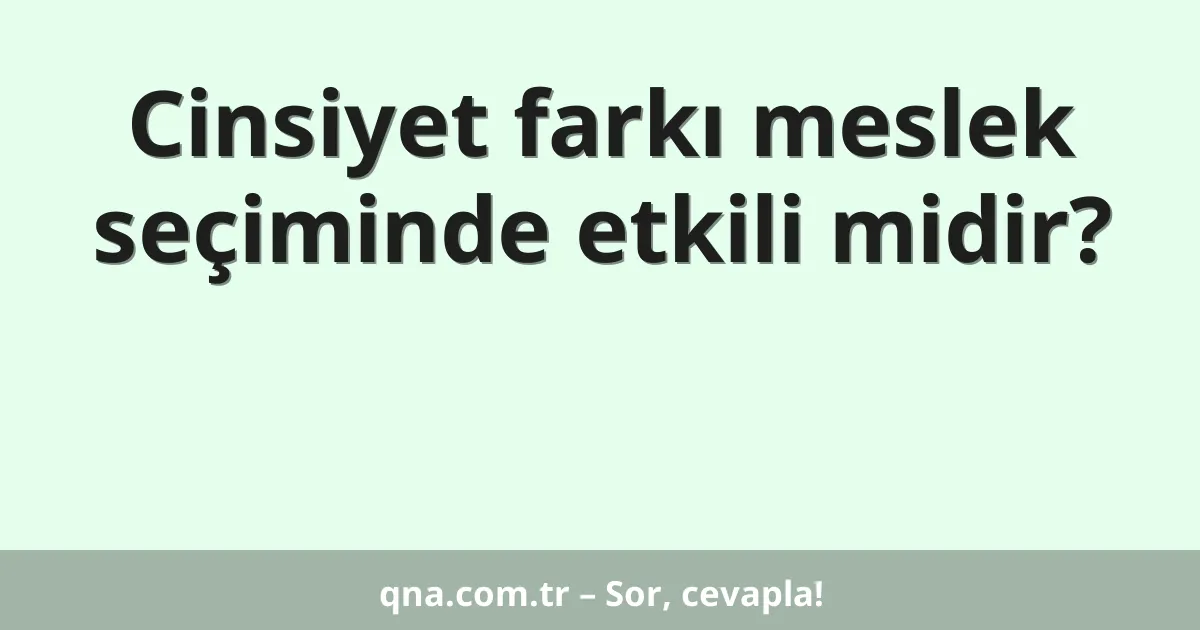 Cinsiyet farkı meslek seçiminde etkili midir?