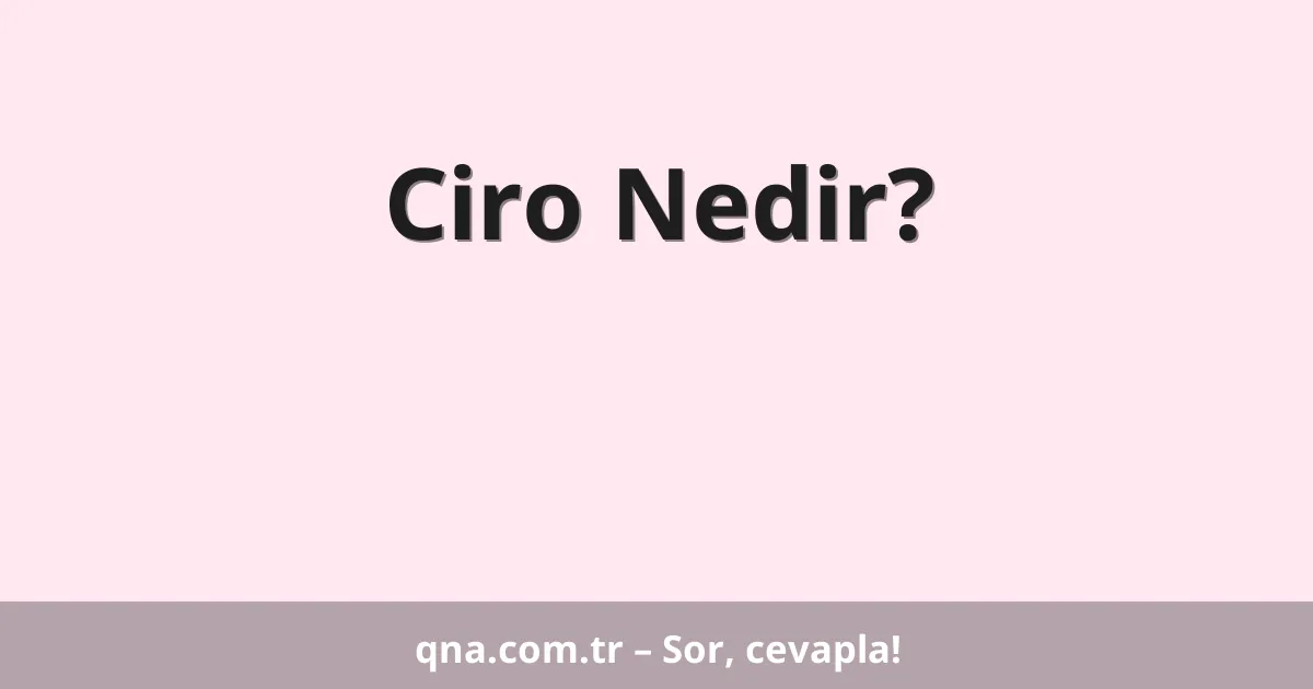 Ciro Nedir?