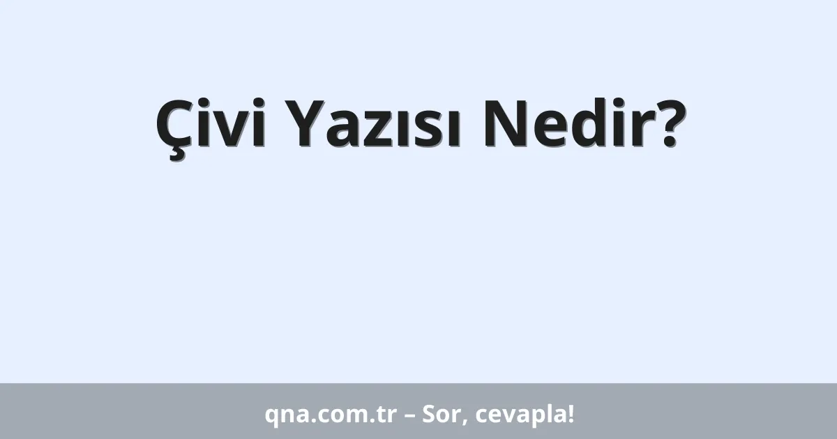 Çivi Yazısı Nedir?
