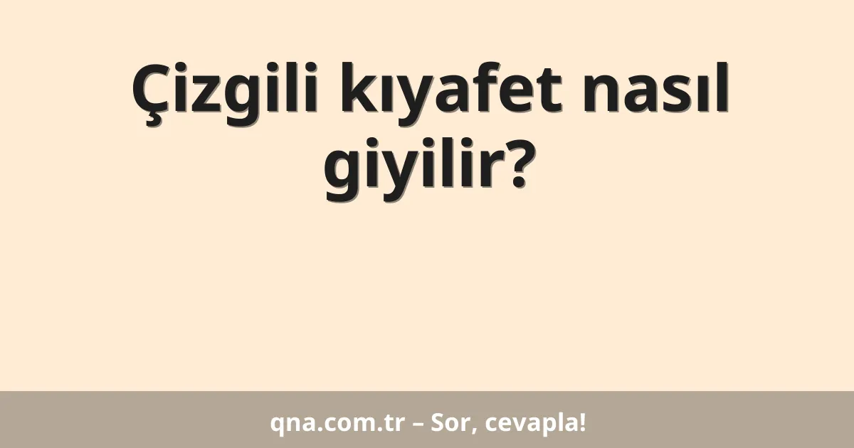 Çizgili kıyafet nasıl giyilir?