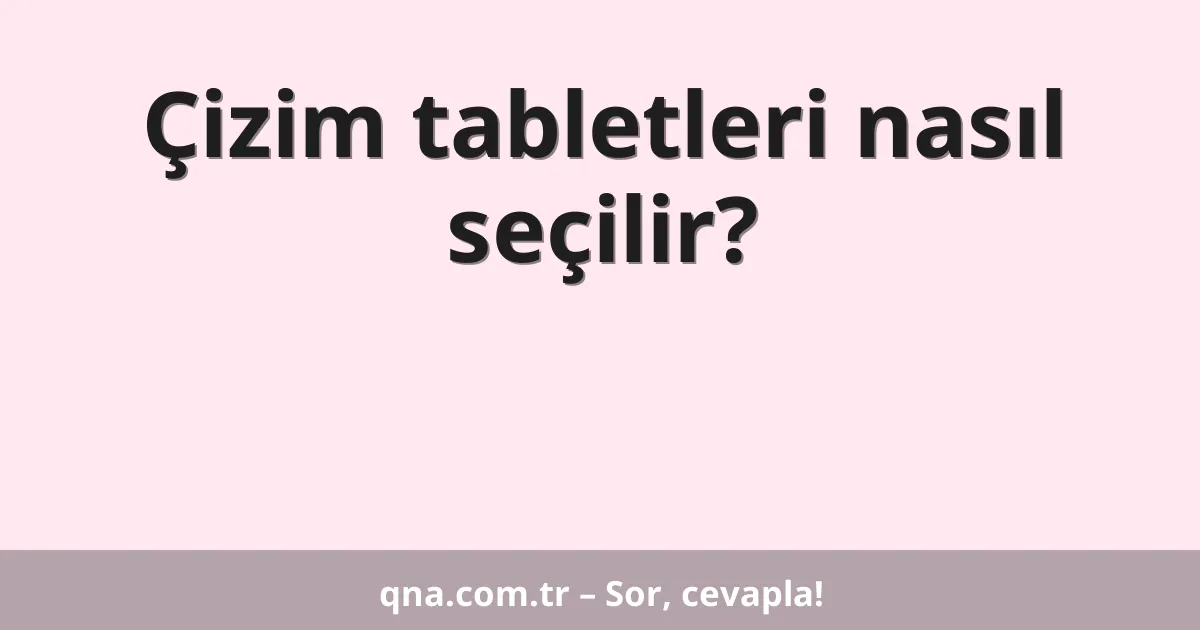 Çizim tabletleri nasıl seçilir?