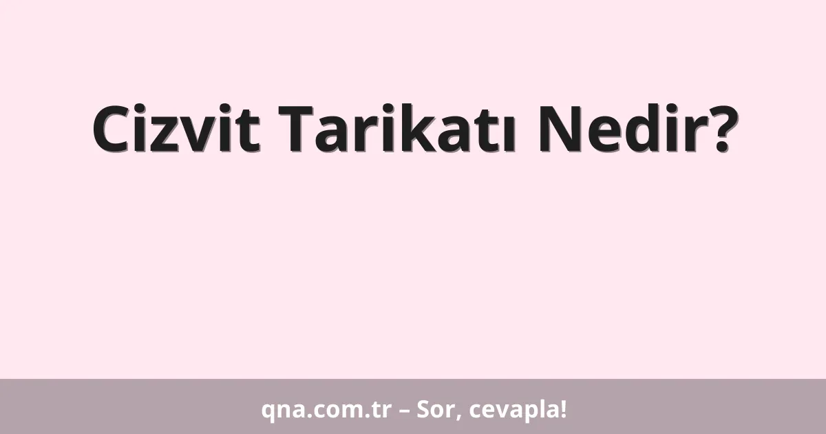 Cizvit Tarikatı Nedir?