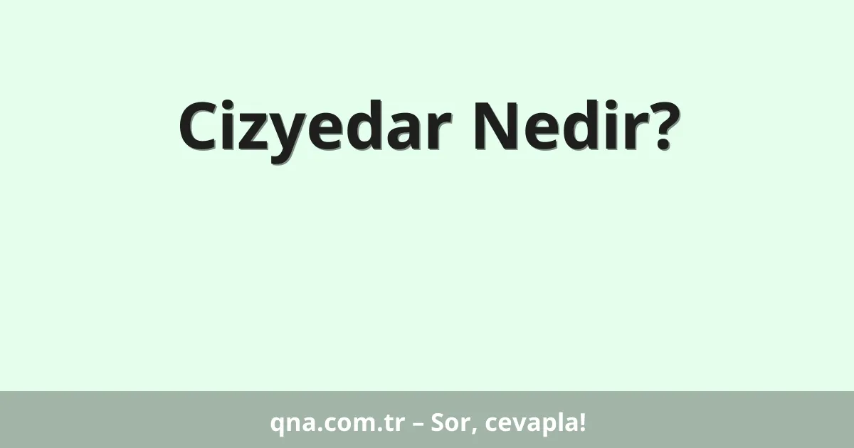 Cizyedar Nedir?