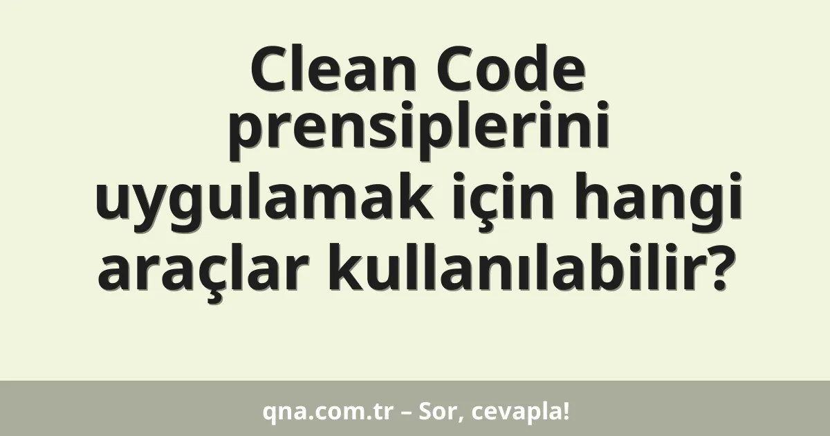 Clean Code prensiplerini uygulamak için hangi araçlar kullanılabilir?