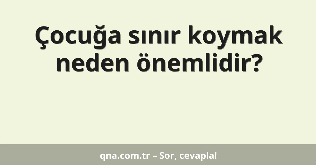Çocuğa sınır koymak neden önemlidir?
