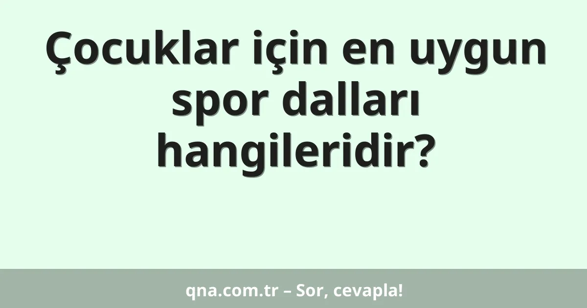 Çocuklar için en uygun spor dalları hangileridir?