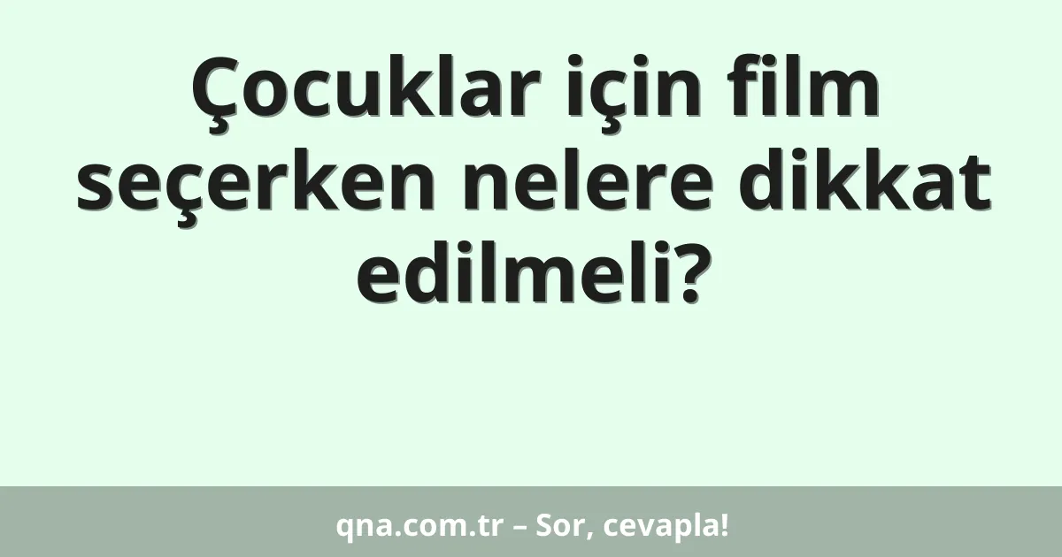 Çocuklar için film seçerken nelere dikkat edilmeli?