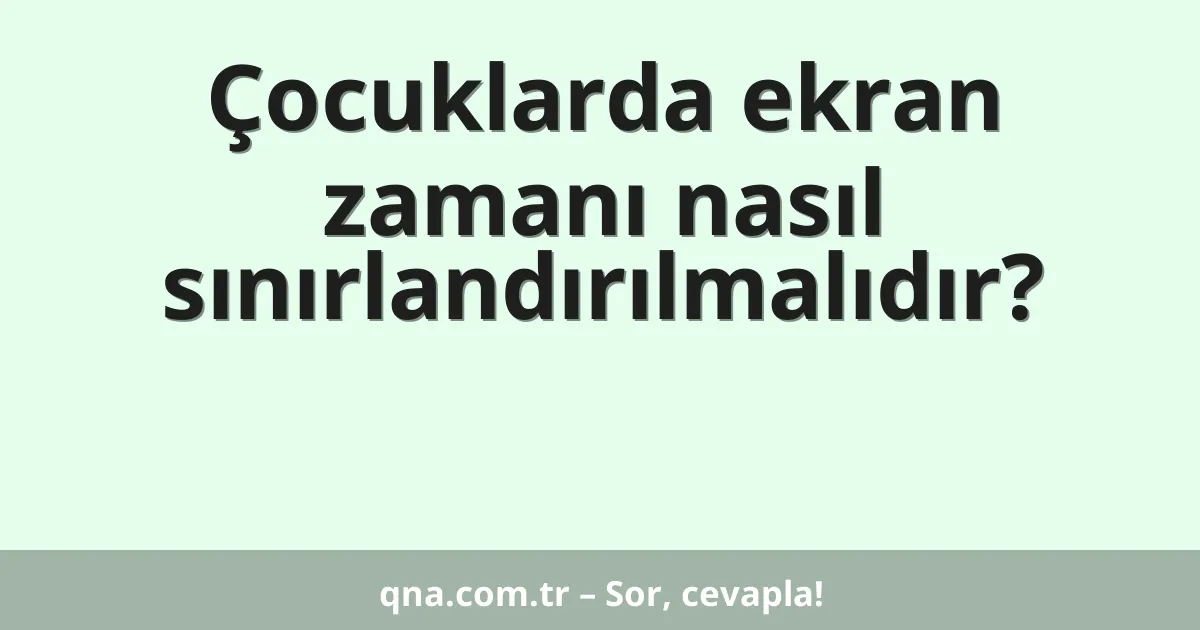 Çocuklarda ekran zamanı nasıl sınırlandırılmalıdır?