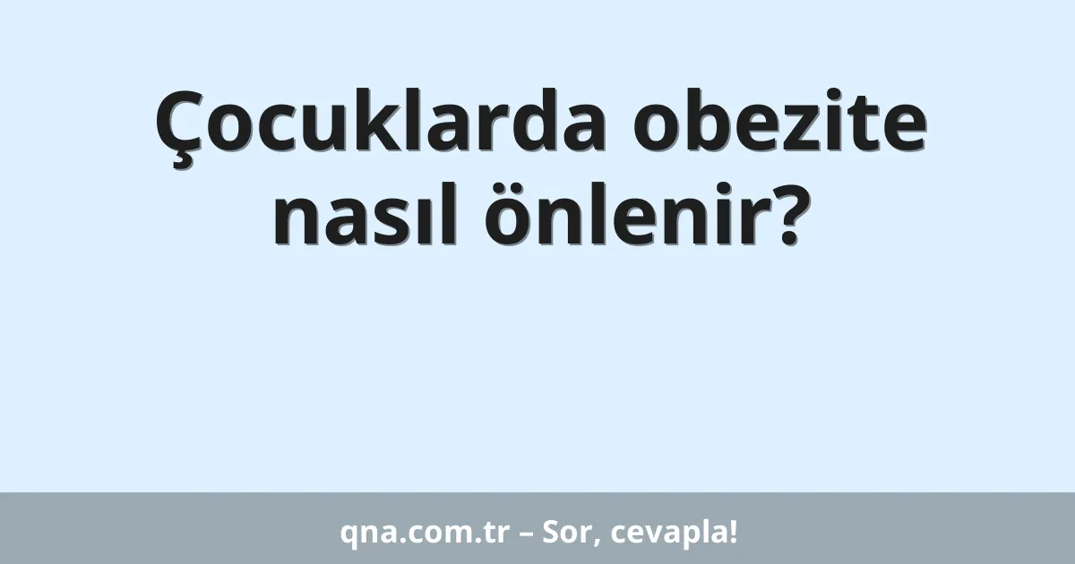 Çocuklarda obezite nasıl önlenir?