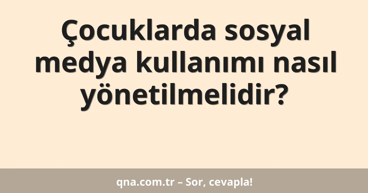 Çocuklarda sosyal medya kullanımı nasıl yönetilmelidir?