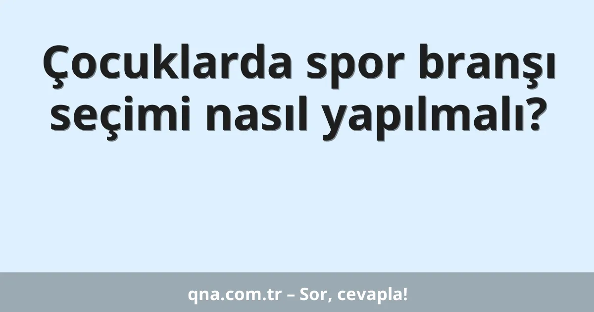 Çocuklarda spor branşı seçimi nasıl yapılmalı?