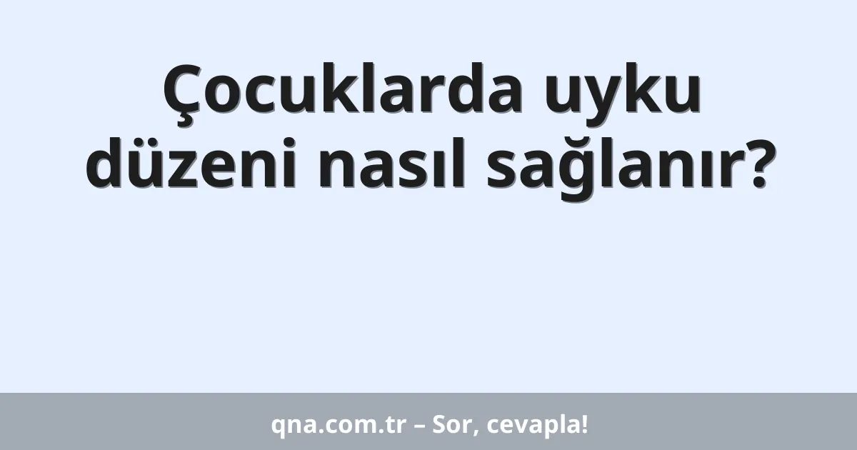 Çocuklarda uyku düzeni nasıl sağlanır?