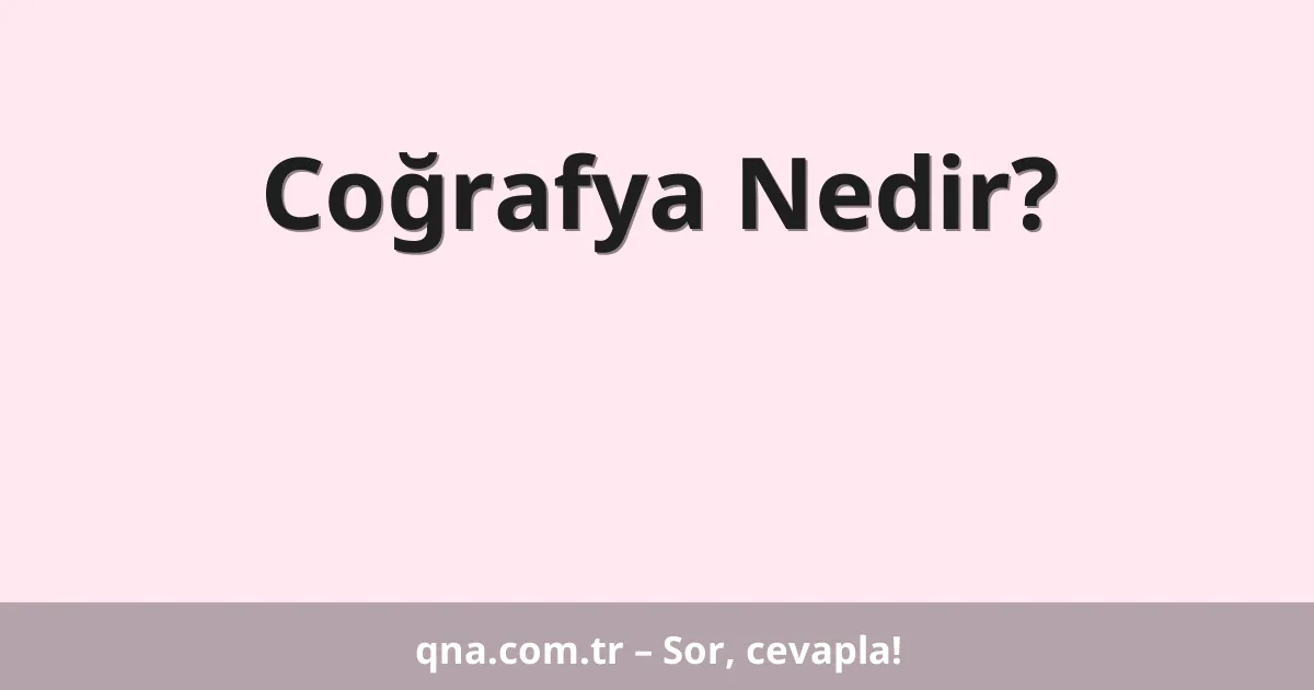 Coğrafya Nedir?