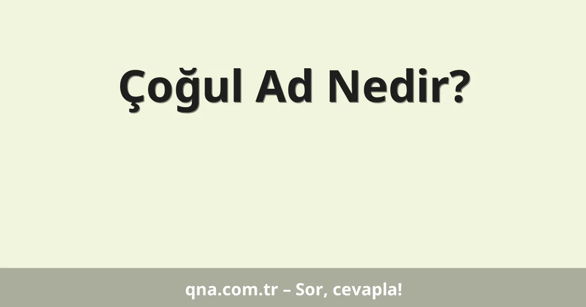 Çoğul Ad Nedir?