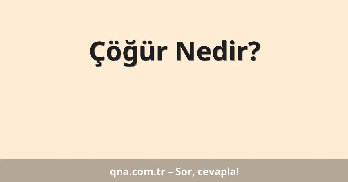 Çöğür Nedir?