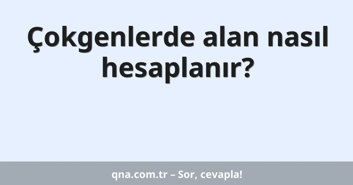 Çokgenlerde alan nasıl hesaplanır?