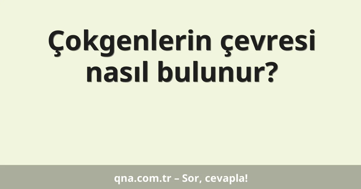 Çokgenlerin çevresi nasıl bulunur?