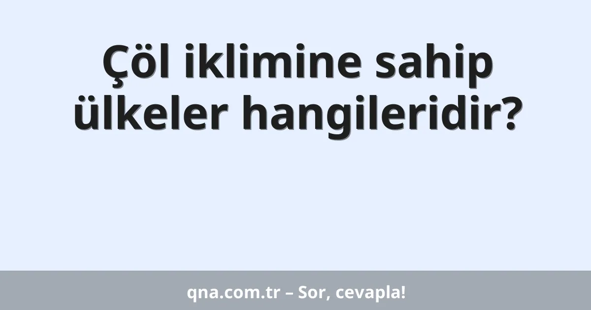 Çöl iklimine sahip ülkeler hangileridir?
