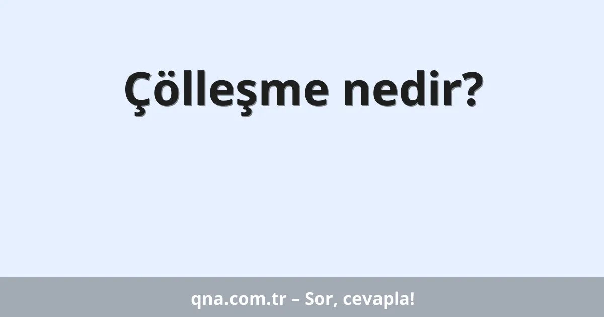 Çölleşme nedir?