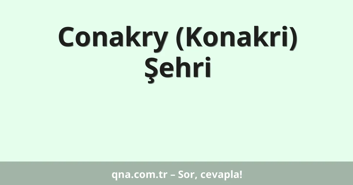Conakry (Konakri) Şehri