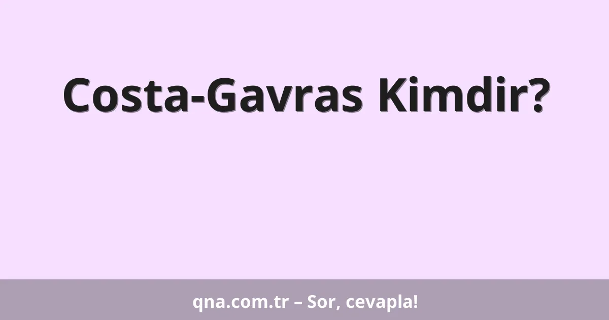 Costa-Gavras Kimdir?