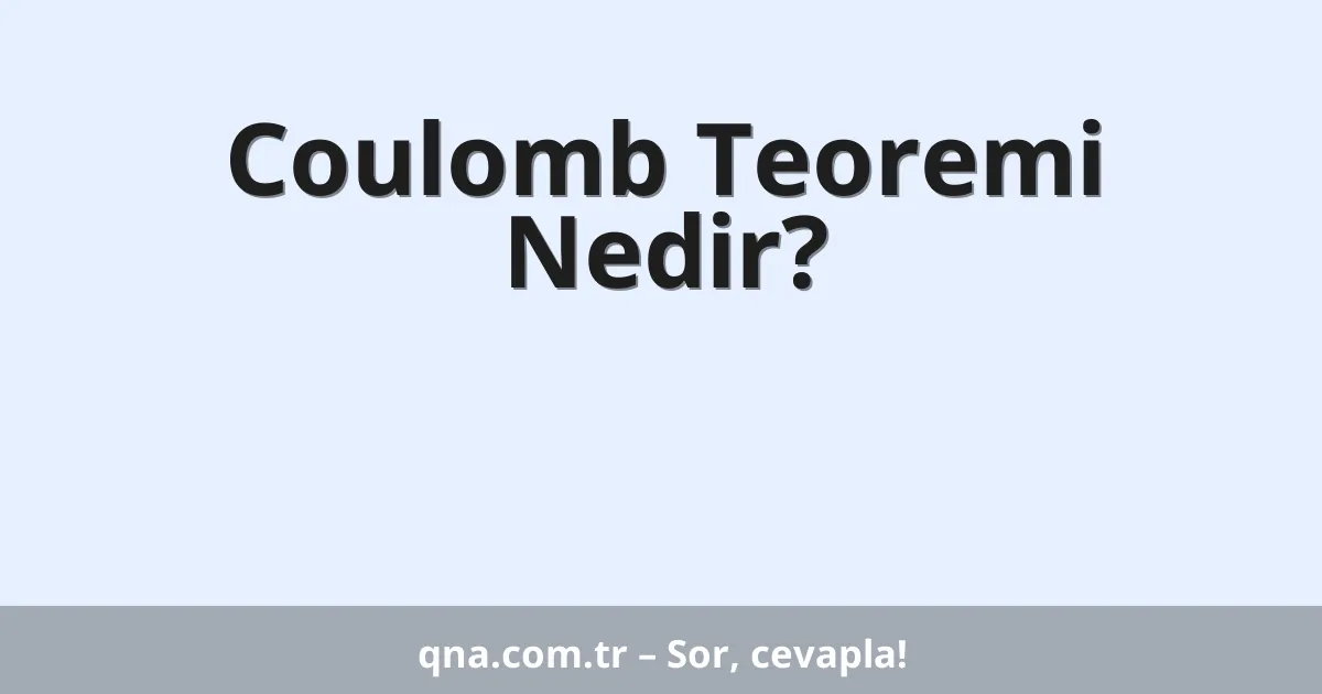 Coulomb Teoremi Nedir?