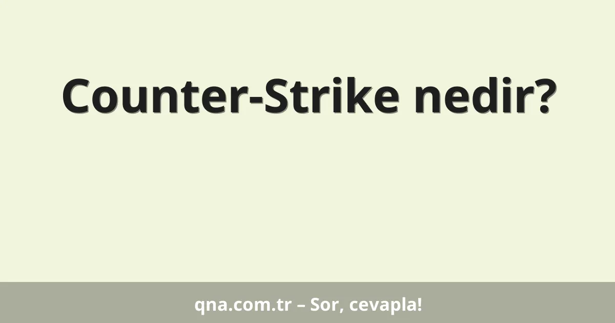 Counter-Strike nedir?