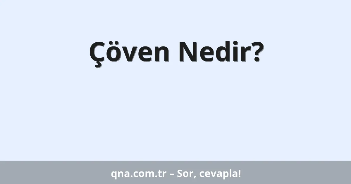 Çöven Nedir?