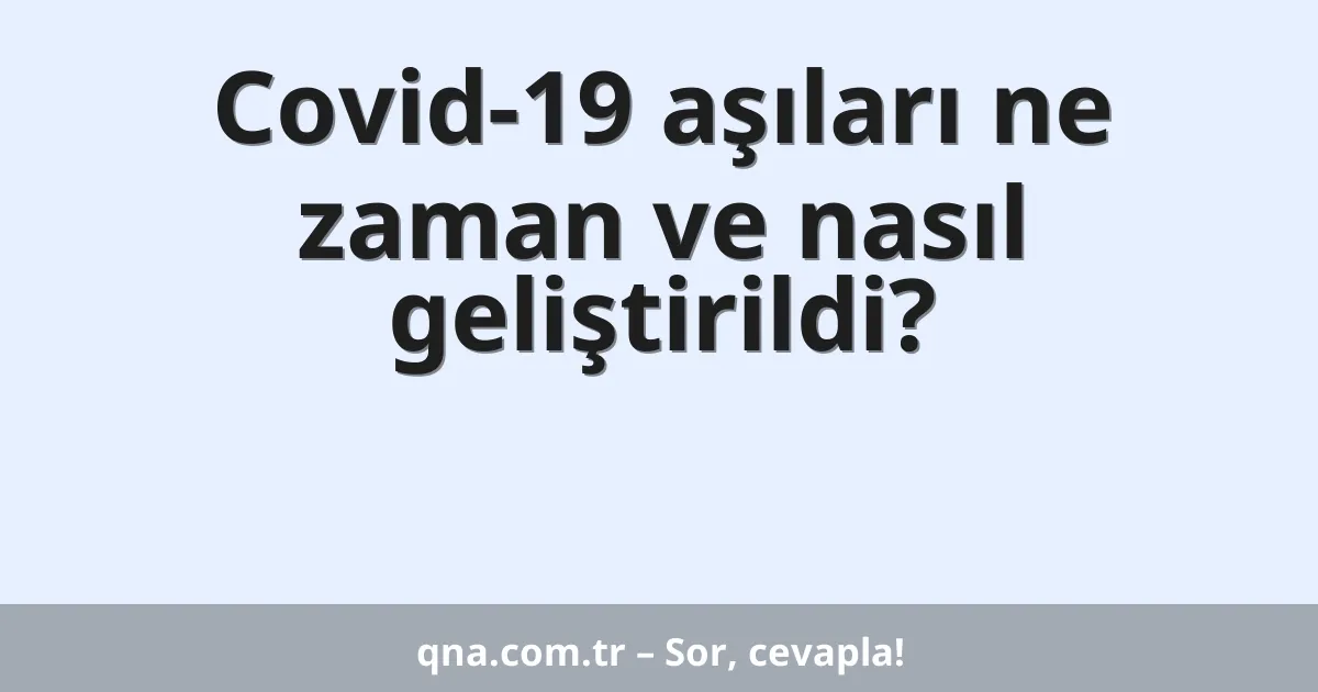 Covid-19 aşıları ne zaman ve nasıl geliştirildi?