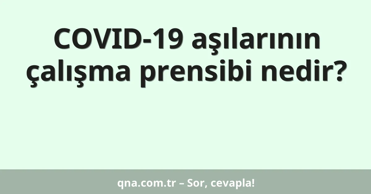 COVID-19 aşılarının çalışma prensibi nedir?