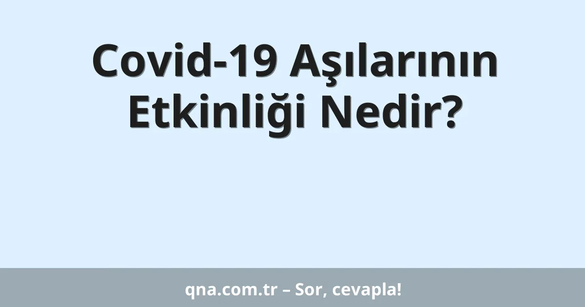 Covid-19 Aşılarının Etkinliği Nedir?
