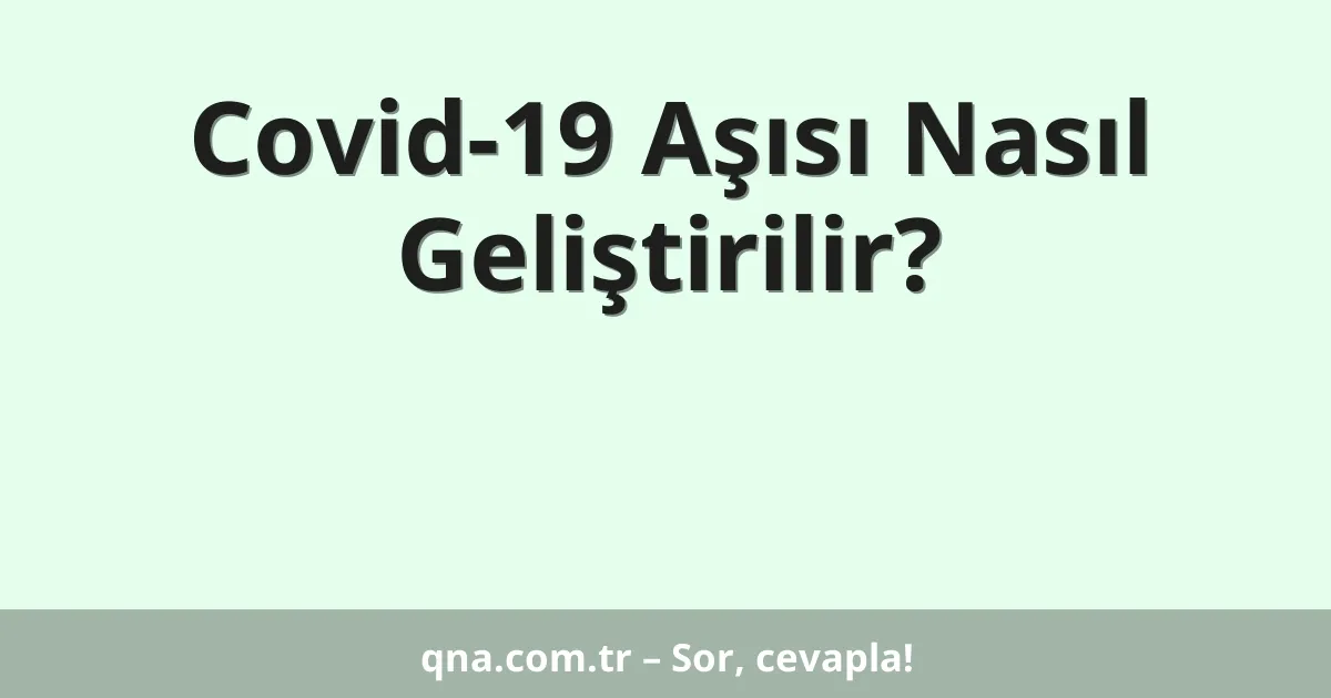 Covid-19 Aşısı Nasıl Geliştirilir?