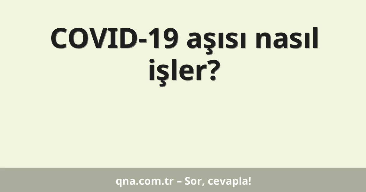 COVID-19 aşısı nasıl işler?