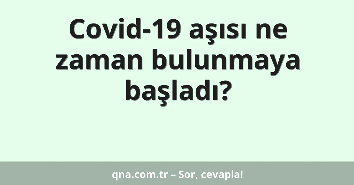 Covid-19 aşısı ne zaman bulunmaya başladı?