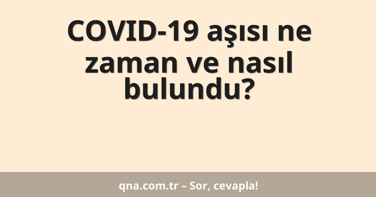 COVID-19 aşısı ne zaman ve nasıl bulundu?