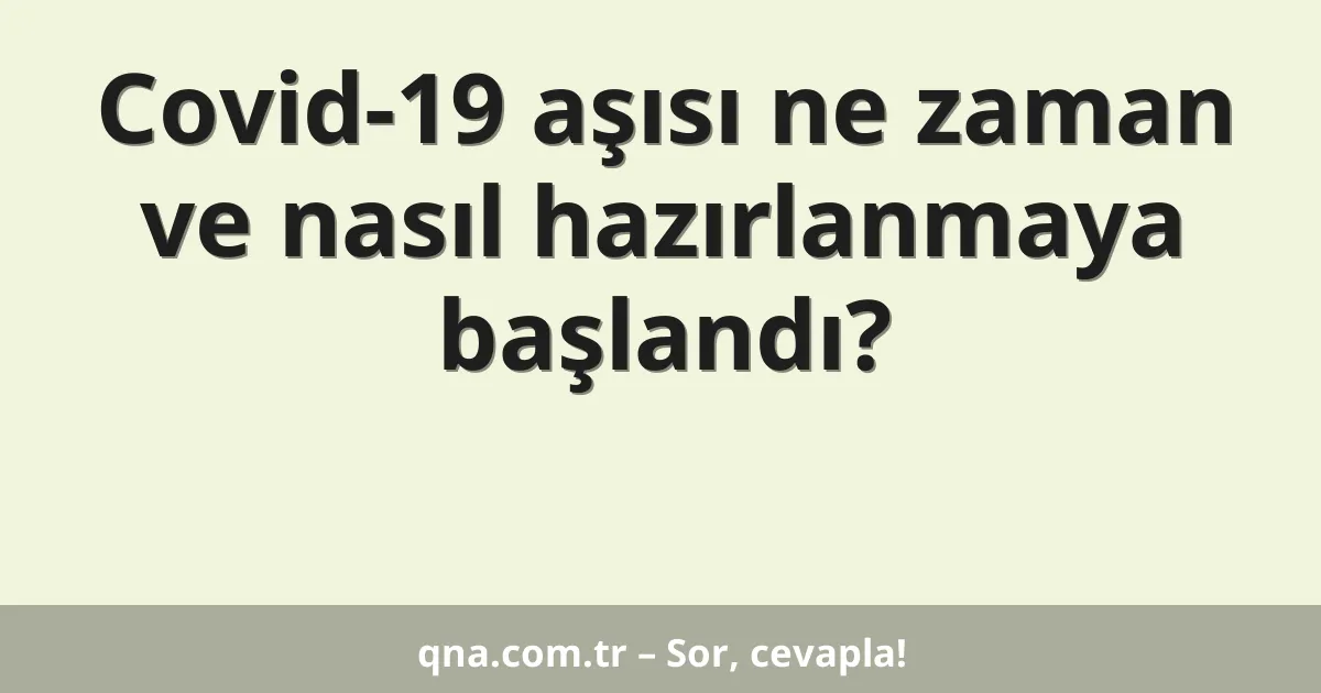 Covid-19 aşısı ne zaman ve nasıl hazırlanmaya başlandı?