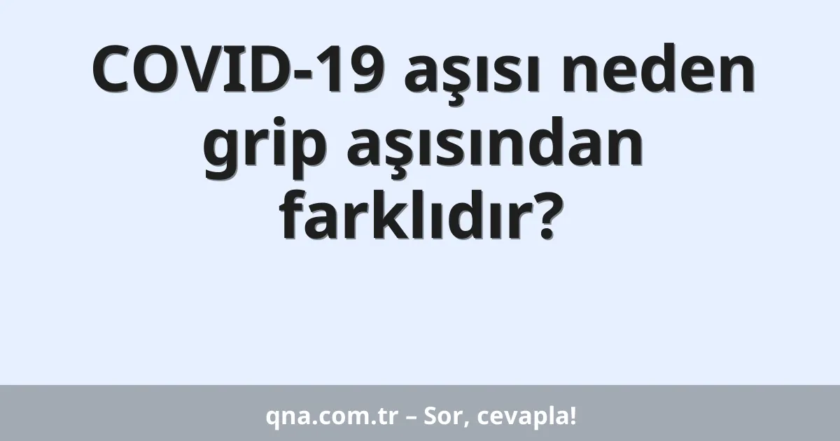 COVID-19 aşısı neden grip aşısından farklıdır?