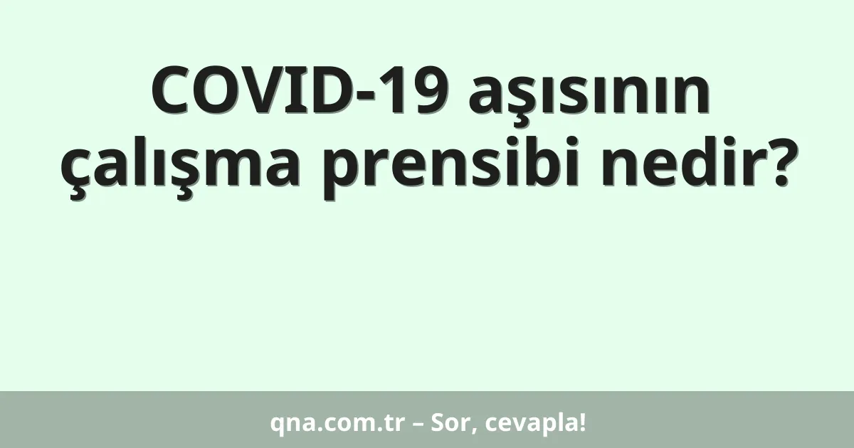 COVID-19 aşısının çalışma prensibi nedir?