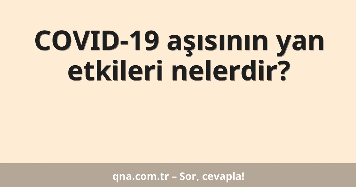COVID-19 aşısının yan etkileri nelerdir?