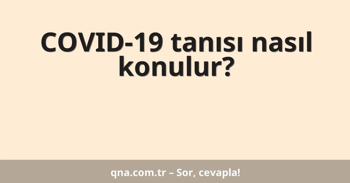 COVID-19 tanısı nasıl konulur?