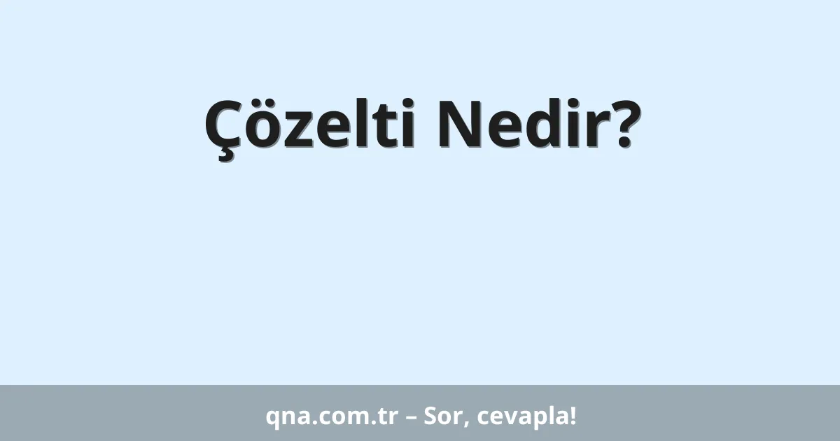 Çözelti Nedir?
