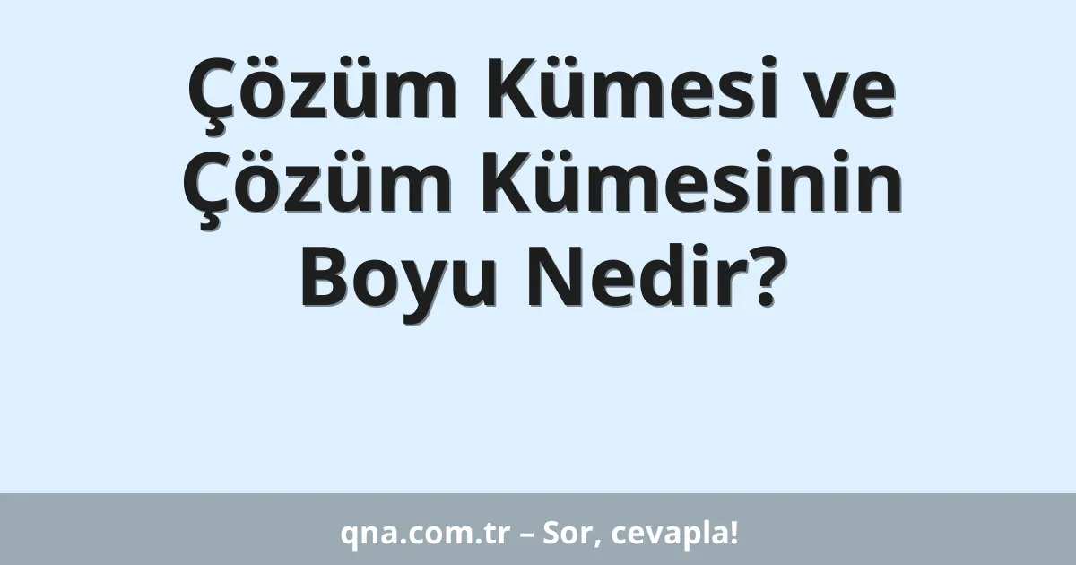 Çözüm Kümesi ve Çözüm Kümesinin Boyu Nedir?