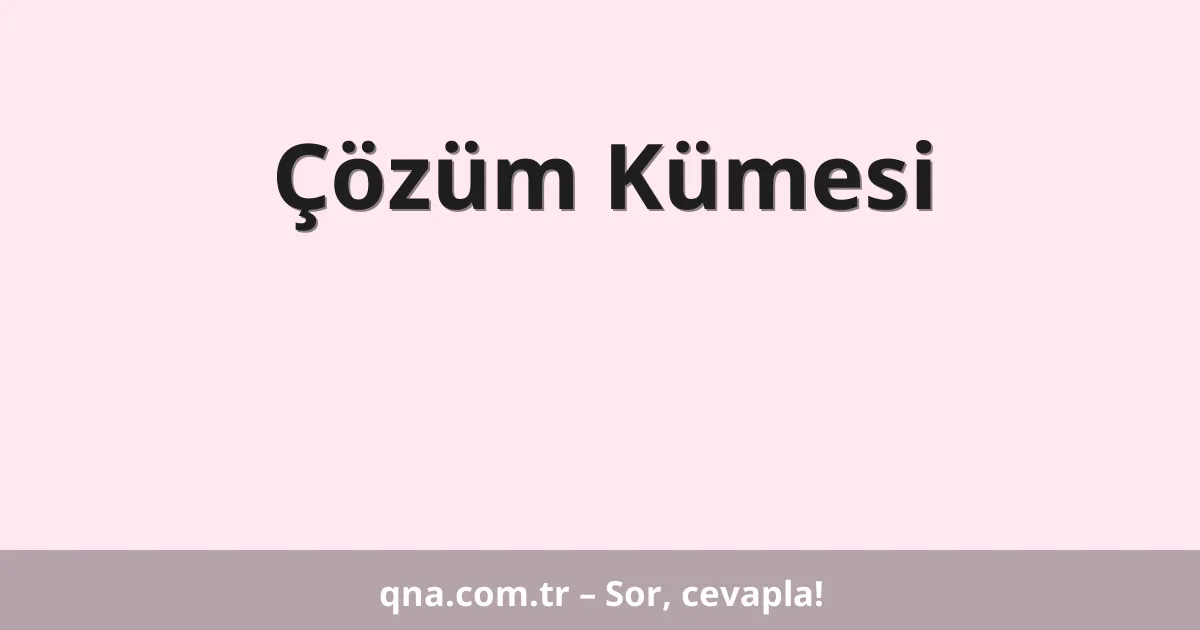 Çözüm Kümesi