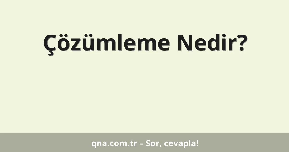 Çözümleme Nedir?