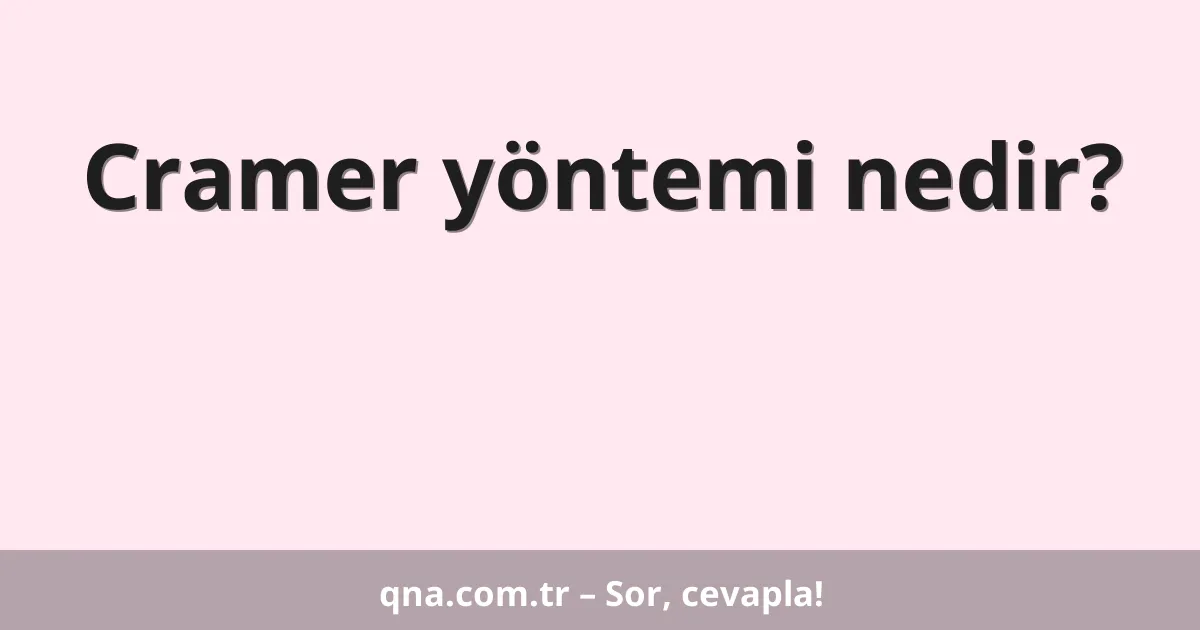 Cramer yöntemi nedir?