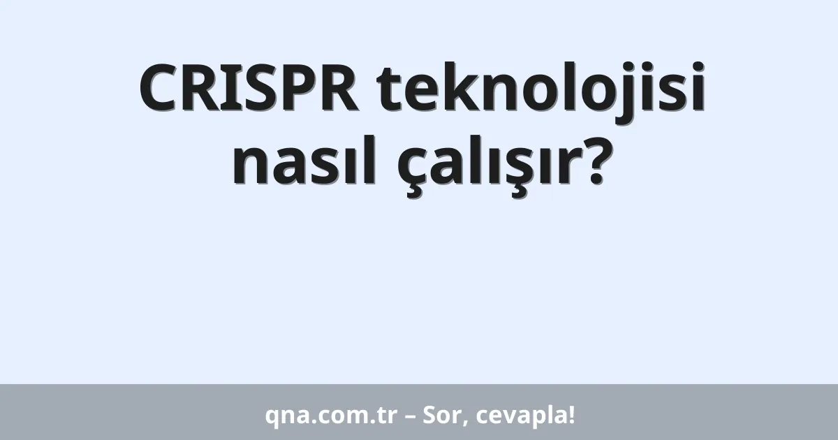 CRISPR teknolojisi nasıl çalışır?